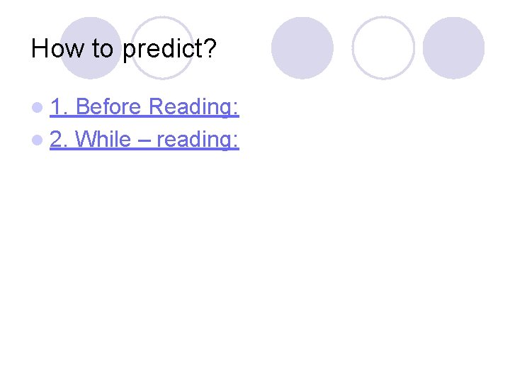 How to predict? l 1. Before Reading: l 2. While – reading: 