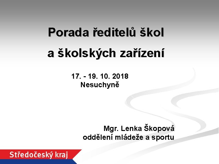 Porada ředitelů škol a školských zařízení 17. - 19. 10. 2018 Nesuchyně Mgr. Lenka