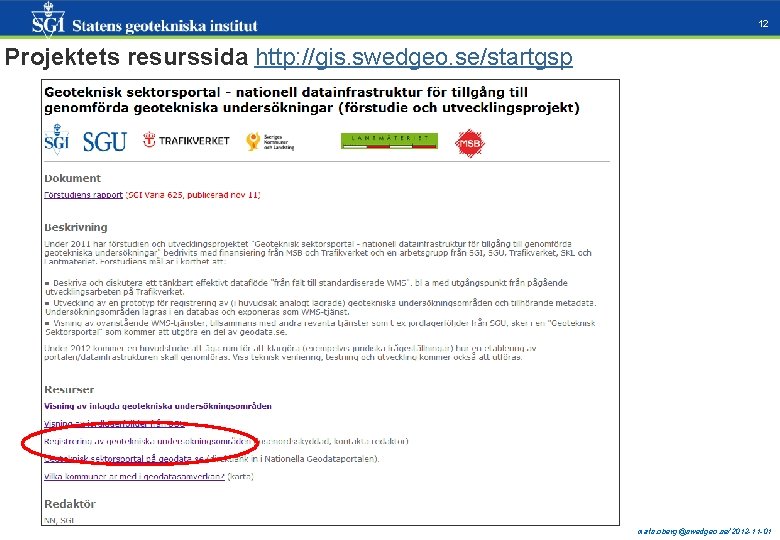 12 Projektets resurssida http: //gis. swedgeo. se/startgsp mats. oberg@swedgeo. se/2012 -11 -01 