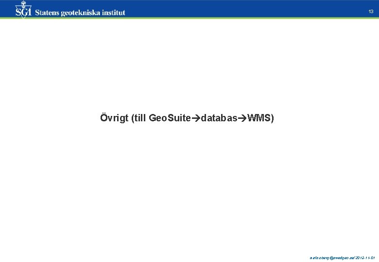 13 Övrigt (till Geo. Suite databas WMS) mats. oberg@swedgeo. se/2012 -11 -01 