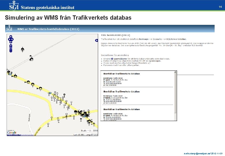 14 Simulering av WMS från Trafikverkets databas mats. oberg@swedgeo. se/2012 -11 -01 
