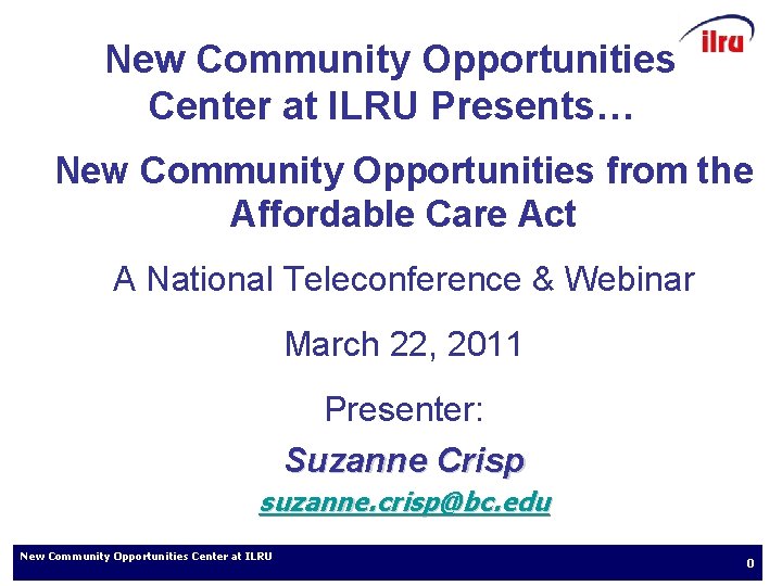 New Community Opportunities Center at ILRU Presents… New Community Opportunities from the Affordable Care