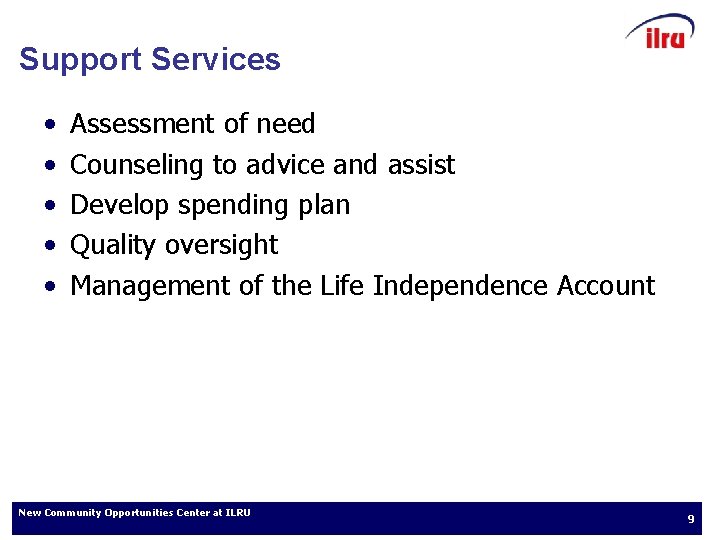 Support Services • • • Assessment of need Counseling to advice and assist Develop