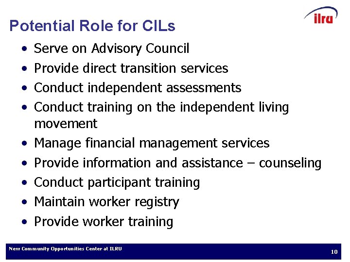 Potential Role for CILs • • • Serve on Advisory Council Provide direct transition