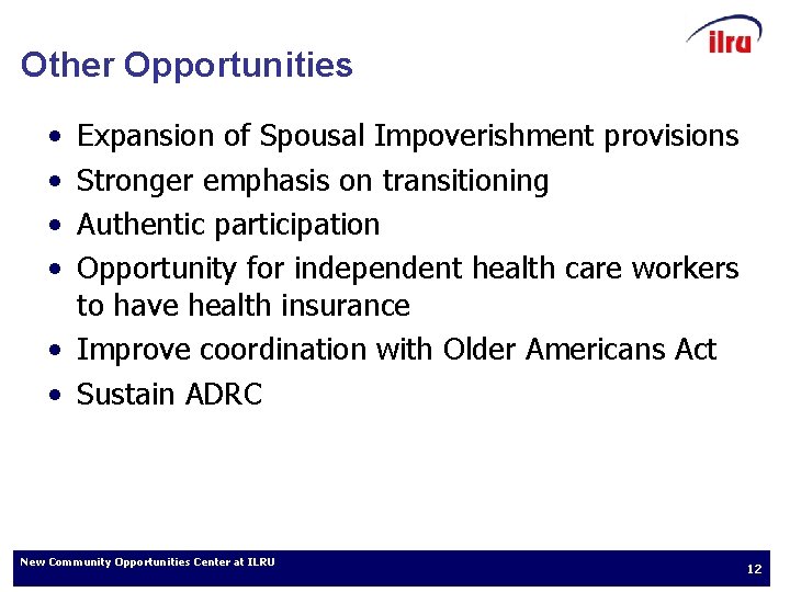 Other Opportunities • • Expansion of Spousal Impoverishment provisions Stronger emphasis on transitioning Authentic