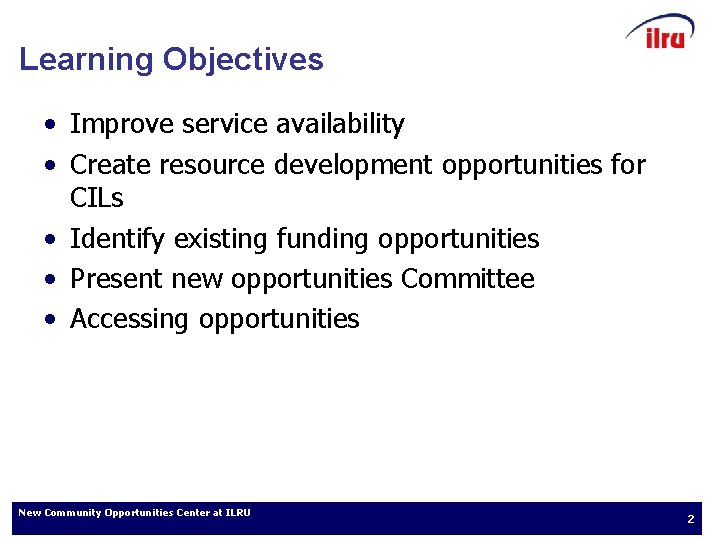 Learning Objectives • Improve service availability • Create resource development opportunities for CILs •