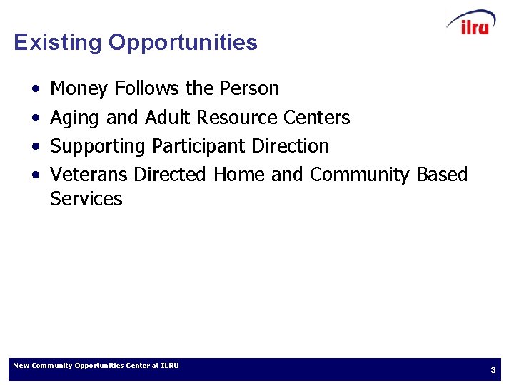 Existing Opportunities • • Money Follows the Person Aging and Adult Resource Centers Supporting