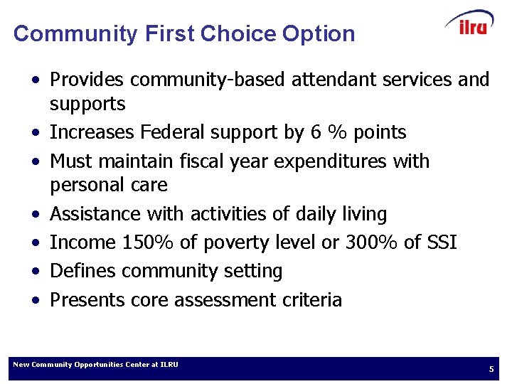 Community First Choice Option • Provides community-based attendant services and supports • Increases Federal