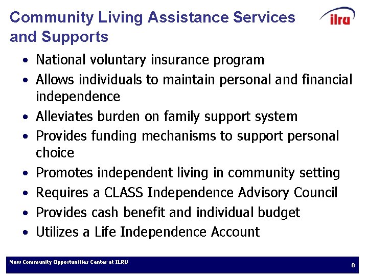 Community Living Assistance Services and Supports • National voluntary insurance program • Allows individuals