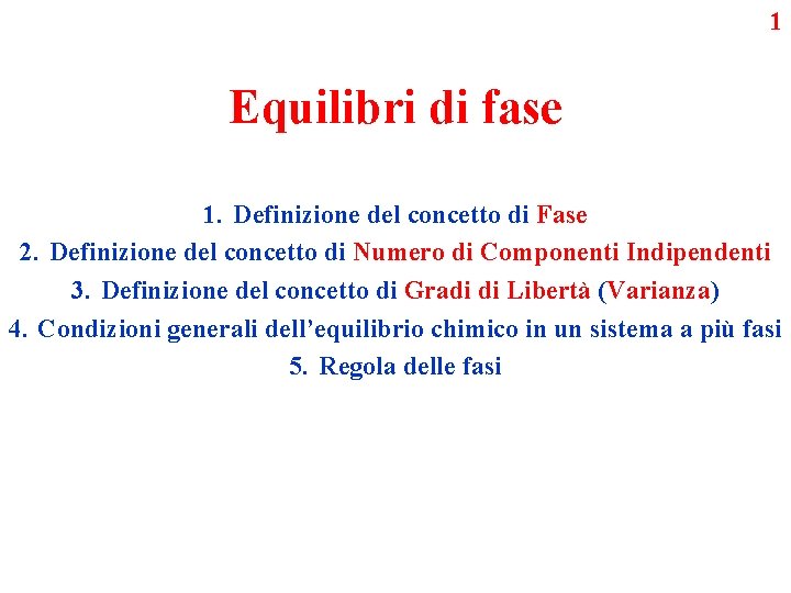 1 Equilibri di fase 1. Definizione del concetto di Fase 2. Definizione del concetto