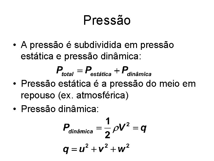 Pressão • A pressão é subdividida em pressão estática e pressão dinâmica: • Pressão