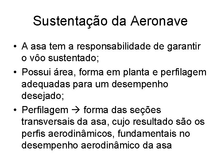 Sustentação da Aeronave • A asa tem a responsabilidade de garantir o vôo sustentado;