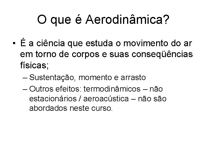 O que é Aerodinâmica? • É a ciência que estuda o movimento do ar