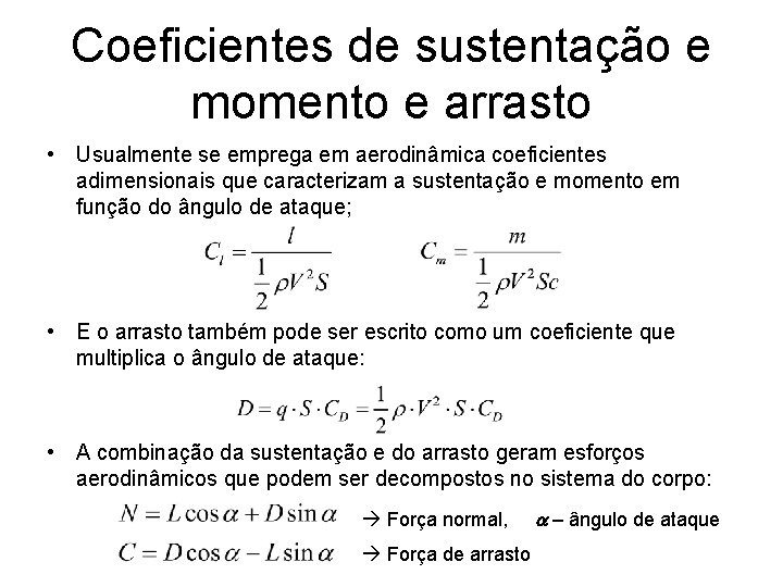 Coeficientes de sustentação e momento e arrasto • Usualmente se emprega em aerodinâmica coeficientes