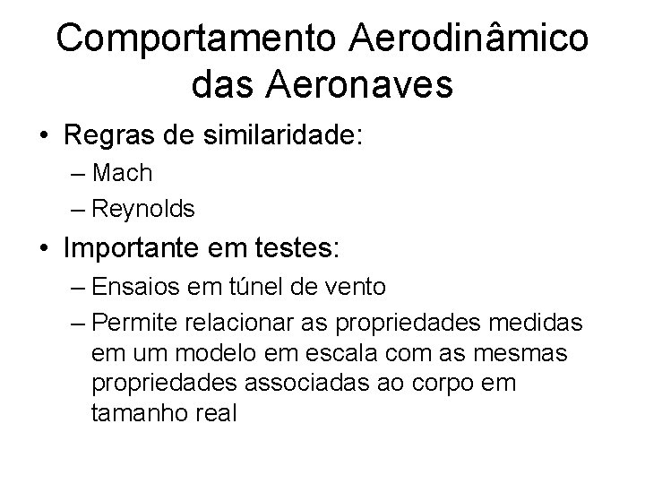 Comportamento Aerodinâmico das Aeronaves • Regras de similaridade: – Mach – Reynolds • Importante