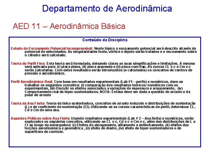 Departamento de Aerodinâmica AED 11 – Aerodinâmica Básica Conteúdo da Disciplina Estudo do Escoamento