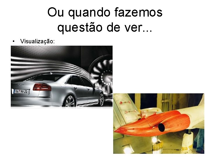 Ou quando fazemos questão de ver. . . • Visualização: 