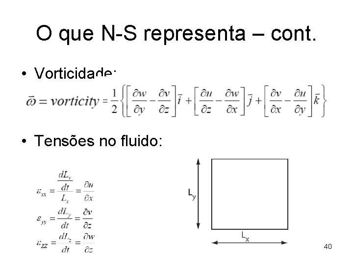 O que N-S representa – cont. • Vorticidade: • Tensões no fluido: 40 