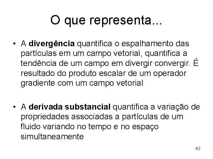 O que representa. . . • A divergência quantifica o espalhamento das partículas em