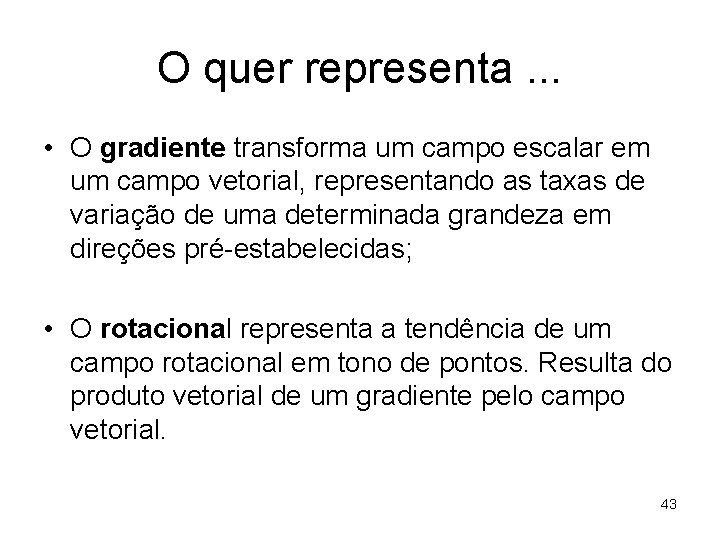 O quer representa. . . • O gradiente transforma um campo escalar em um