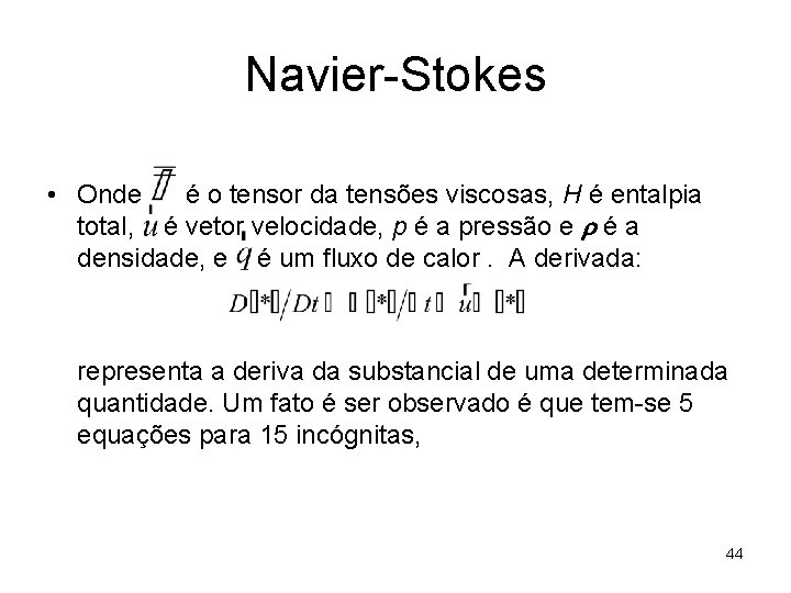 Navier-Stokes • Onde é o tensor da tensões viscosas, H é entalpia total, é