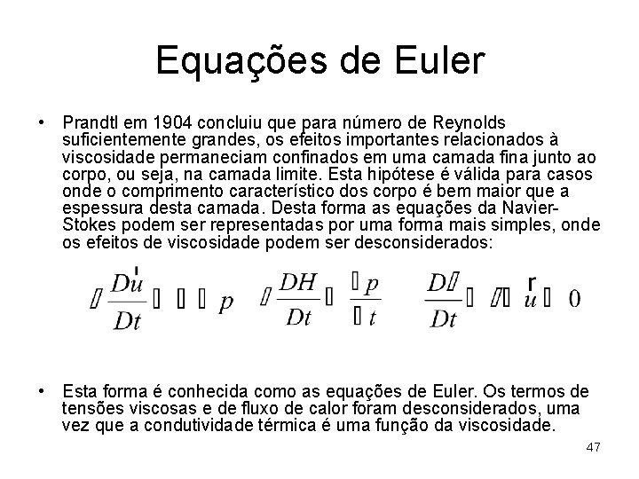 Equações de Euler • Prandtl em 1904 concluiu que para número de Reynolds suficientemente