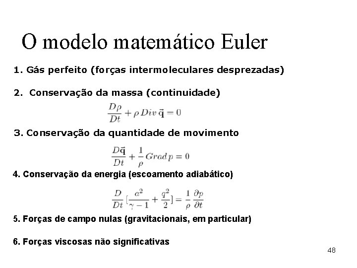 O modelo matemático Euler 1. Gás perfeito (forças intermoleculares desprezadas) 2. Conservação da massa