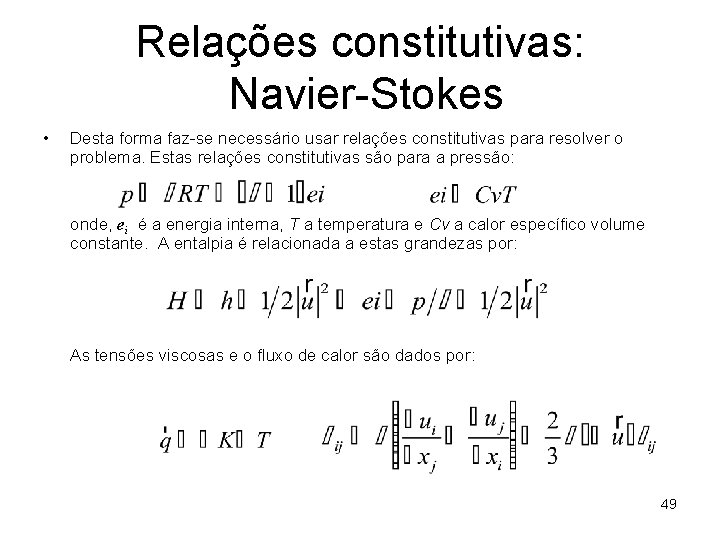 Relações constitutivas: Navier-Stokes • Desta forma faz-se necessário usar relações constitutivas para resolver o