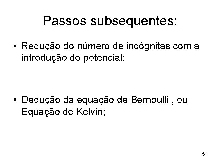 Passos subsequentes: • Redução do número de incógnitas com a introdução do potencial: •