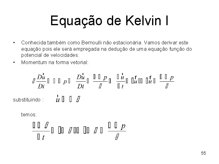 Equação de Kelvin I • • Conhecida também como Bernoulli não estacionária. Vamos derivar