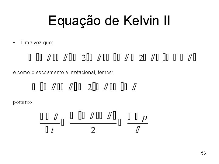 Equação de Kelvin II • Uma vez que: e como o escoamento é irrotacional,
