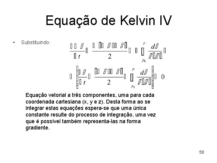 Equação de Kelvin IV • Substituindo: Equação vetorial a três componentes, uma para cada