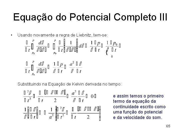 Equação do Potencial Completo III • Usando novamente a regra de Liebnitz, tem-se: Substituindo