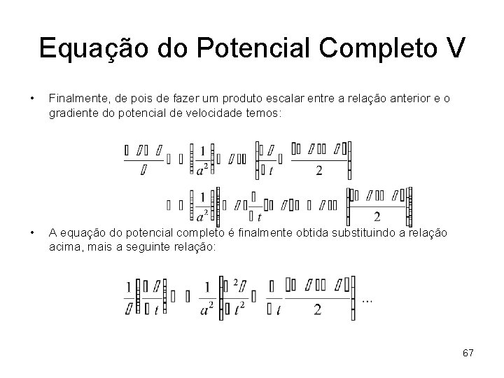 Equação do Potencial Completo V • Finalmente, de pois de fazer um produto escalar