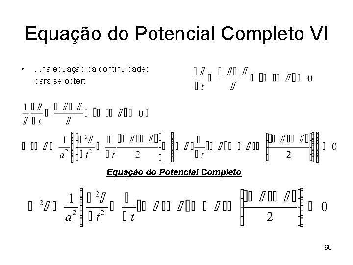 Equação do Potencial Completo VI • . . . na equação da continuidade: para