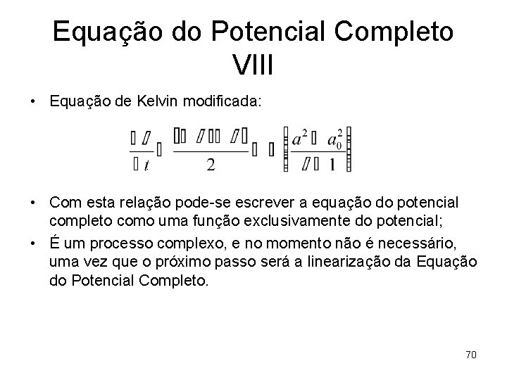 Equação do Potencial Completo VIII • Equação de Kelvin modificada: • Com esta relação