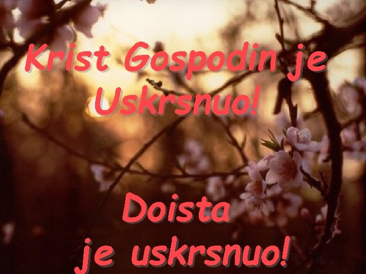 Krist Gospodin je Uskrsnuo! Doista je uskrsnuo! 