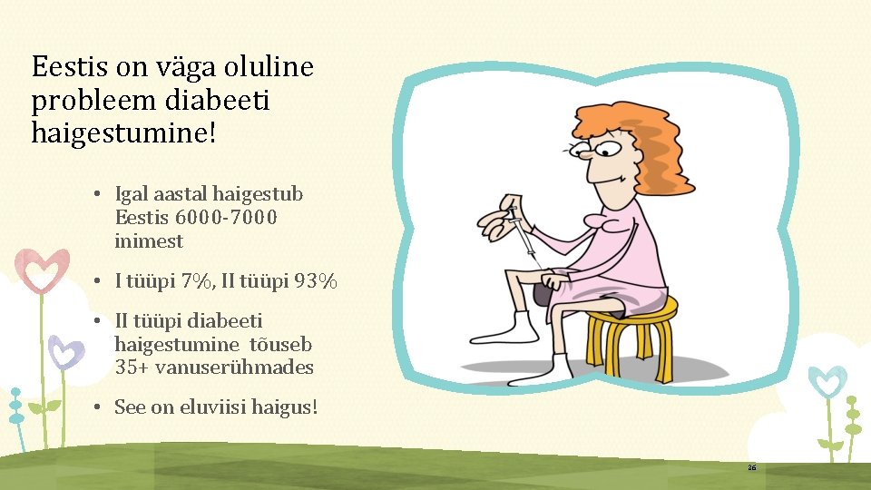 Eestis on väga oluline probleem diabeeti haigestumine! • Igal aastal haigestub Eestis 6000 -7000