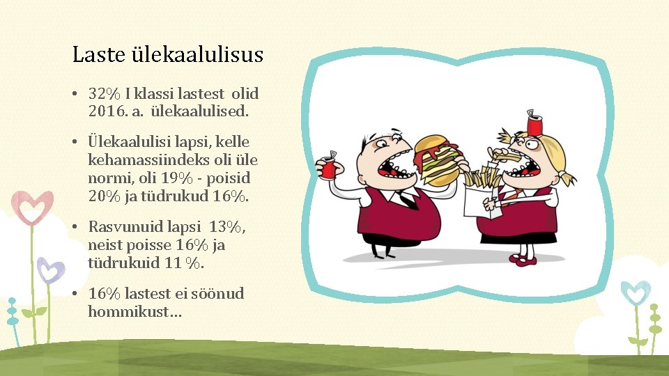 Laste ülekaalulisus • 32% I klassi lastest olid 2016. a. ülekaalulised. • Ülekaalulisi lapsi,