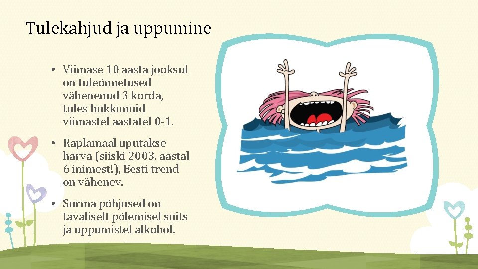 Tulekahjud ja uppumine • Viimase 10 aasta jooksul on tuleõnnetused vähenenud 3 korda, tules