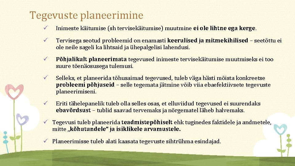 Tegevuste planeerimine ü Inimeste käitumise (sh tervisekäitumise) muutmine ei ole lihtne ega kerge. ü