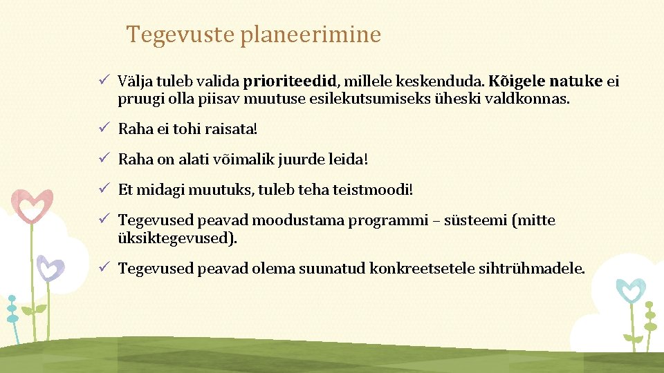 Tegevuste planeerimine ü Välja tuleb valida prioriteedid, millele keskenduda. Kõigele natuke ei pruugi olla