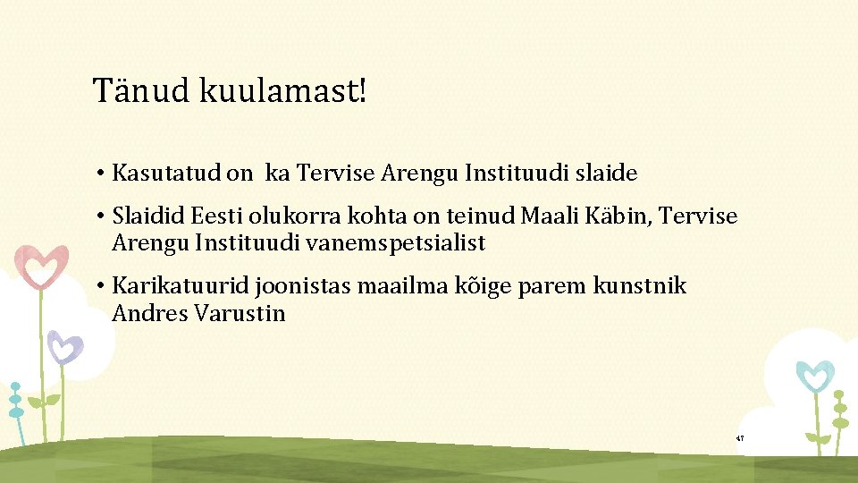 Tänud kuulamast! • Kasutatud on ka Tervise Arengu Instituudi slaide • Slaidid Eesti olukorra