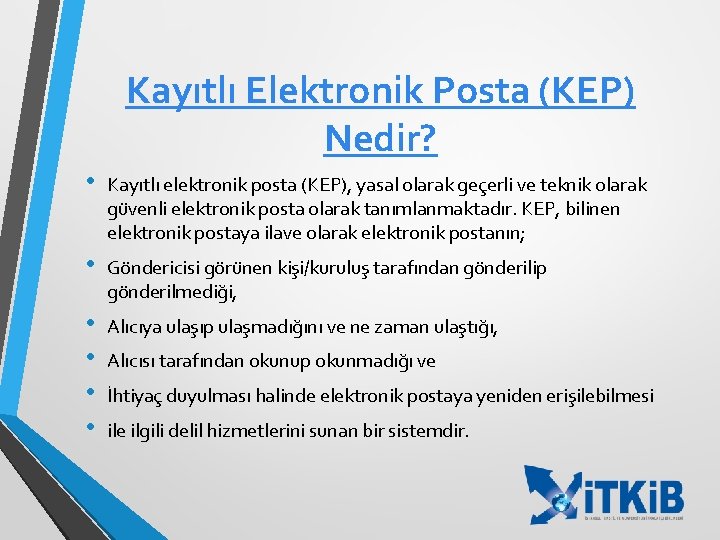 Kayıtlı Elektronik Posta (KEP) Nedir? • Kayıtlı elektronik posta (KEP), yasal olarak geçerli ve