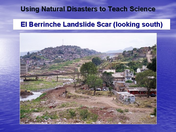 Using Natural Disasters to Teach Science El Berrinche Landslide Scar (looking south) 