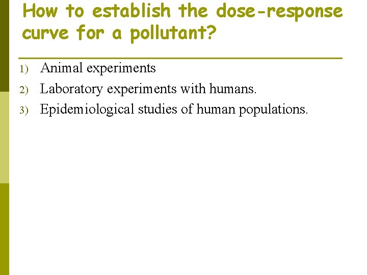 How to establish the dose-response curve for a pollutant? 1) 2) 3) Animal experiments