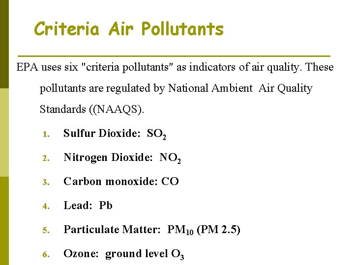 Criteria Air Pollutants EPA uses six "criteria pollutants" as indicators of air quality. These