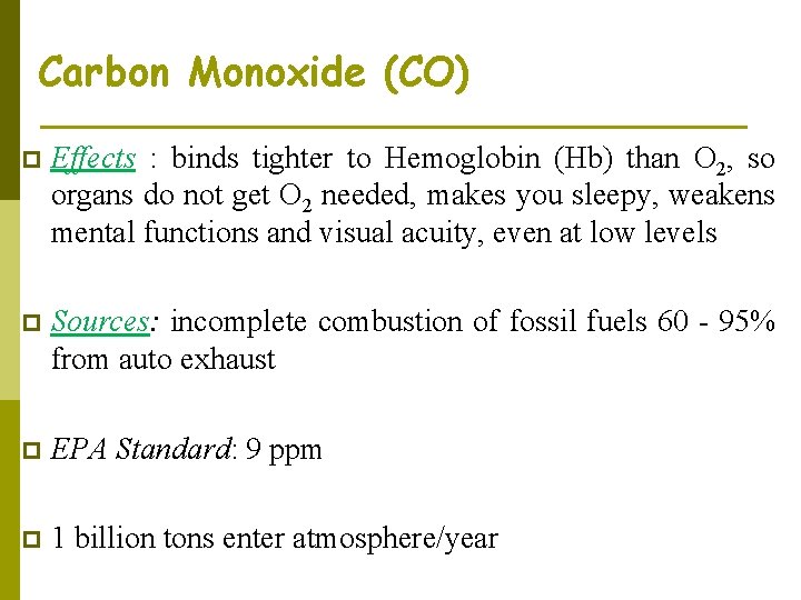 Carbon Monoxide (CO) p Effects : binds tighter to Hemoglobin (Hb) than O 2,