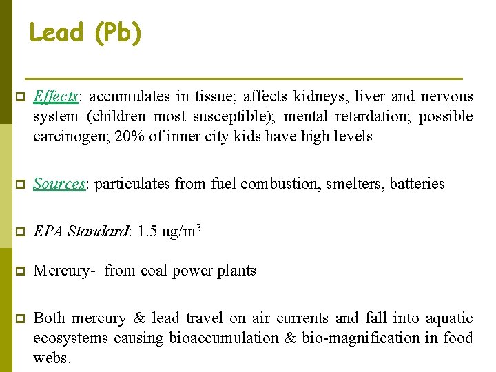 Lead (Pb) p Effects: accumulates in tissue; affects kidneys, liver and nervous system (children