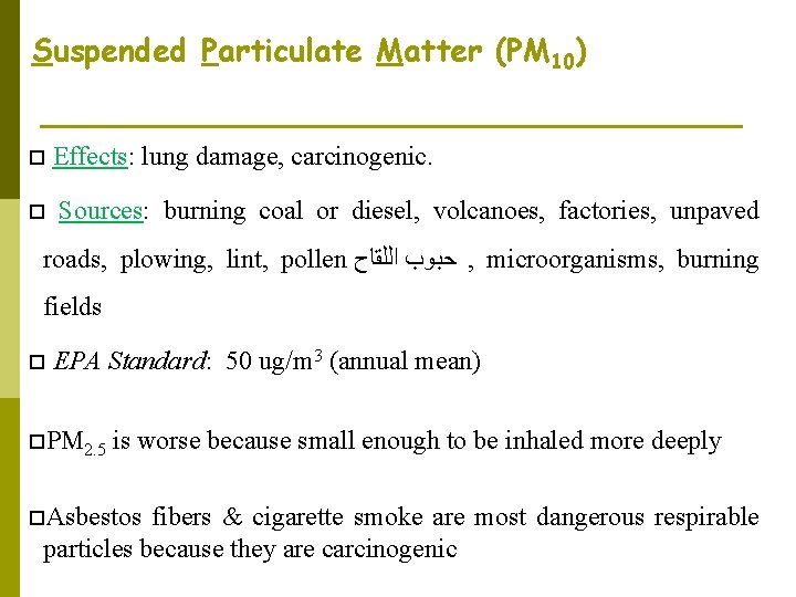 Suspended Particulate Matter (PM 10) Effects: lung damage, carcinogenic. Sources: burning coal or diesel,